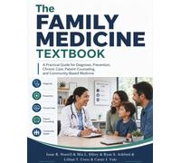 The Family Medicine Textbook: A Practical Guide for Diagnosis, Prevention, Chronic Care, Patient Counseling, and Community-Based Medicine