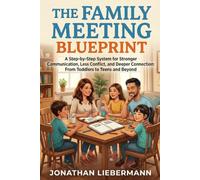 The Family Meeting Blueprint: A Step-by-Step System for Stronger Communication, Less Conflict, and Deeper Connection (Mindful Life Design)