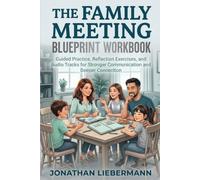 The Family Meeting Blueprint Workbook: Guided Practice, Reflection Exercises, and Audio Tracks for Stronger Communication and Deeper Connection (Mindful Life Design)