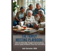 The Family Meeting Playbook: How to Have the Tough Conversations About Aging Without Tears (or Lawsuits)