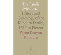 The Family Memorial: History and Genealogy of the Kilbourn Family, 1635 to Present