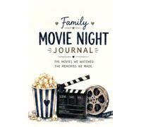 The Family Movie Night Journal: A Keepsake of Movies, Memories & Family Nights