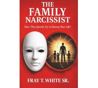 The Family Narcissist: How They Quietly Try to Destroy Your Life!