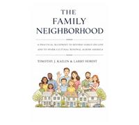 The Family Neighborhood: A practical blueprint to reverse family decline and to spark cultural renewal across America