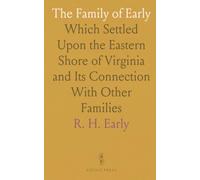 The Family of Early: Which Settled Upon the Eastern Shore of Virginia and Its Connection With Other Families