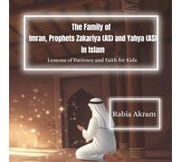 The Family of Imran, Prophets Zakariya (AS) and Yahya (AS) in Islam: Lessons of Patience and Faith for Kids (Prophet Stories from the Quran)
