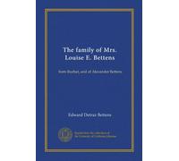 The family of Mrs. Louise E. Bettens: born Rochat, and of Alexander Bettens