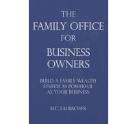 The Family Office for Business Owners: Build a Family Wealth System as Powerful as Your Business