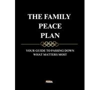 THE FAMILY PEACE PLAN: Your Guide to Passing Down Possessions, Final Wishes, and Family Legacy: A Comprehensive Estate & Heirloom Inventory