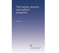 The Family, poverty, and welfare programs: Volume 1
