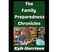 The Family Preparedness Chronicles: How My Family Has Prepared For A Grid Down Disaster…and How Yours Can Too: 5 (Preparedness Post with Kyle Harrison)
