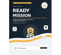 The Family Ready Mission: A Calm, Hands-On Emergency Preparedness Workbook for Kids Ages 7-11 with a Family Safety Plan, 72-Hour Kit Checklists, Evacuation Drills, and Disaster Activities