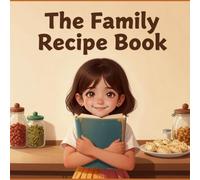 The Family Recipe Book: a children's book about family traditions and recipes passed down from generations, a calming and warm story, for children 3-13 (Cultural Appreciation)