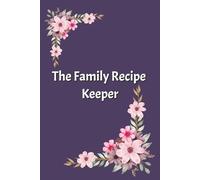 The Family Recipe Keeper: Blank Recipe Book to Record Family Recipes, Hold 100 Recipes |...Gift | 6 x 9 Inches