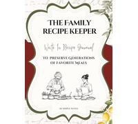 The Family Recipe Keeper: Write-In Recipe Journal to Preserve Generations of Favorite Meals | Blank Cookbook for Family Recipes and Heirloom Keepsakes