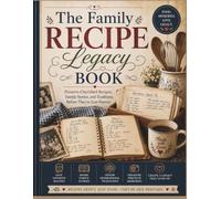 The Family Recipe Legacy Book: Preserve Cherished Recipes, Family Stories, and Traditions Before They're Lost Forever