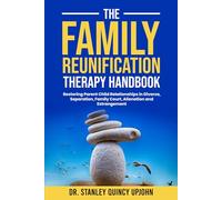 The Family Reunification Therapy Handbook: Restoring Parent Child Relationships in Divorce, Separation, Family Court, Alienation and Estrangement