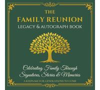 The Family Reunion Legacy & Autograph Book: A Keepsake for Preserving Family Stories, Photos, Traditions, Memories & Connections.