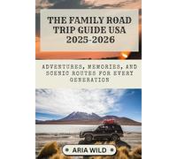THE FAMILY ROAD TRIP GUIDE USA 2025-2026: Adventures, Memories, and Scenic Routes for Every Generation