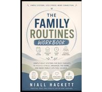 The Family Routines Workbook: Simple Daily Systems for Busy Parents to Reduce Stress, Organize the Home, and Make Family Life Feel Calmer