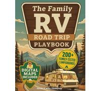 The Family RV Road Trip Playbook: Parent-Tested Routes to America's Best Family Campgrounds - Turn "Are We There Yet?" Into Stress-Free Adventures Without Budget Blowouts