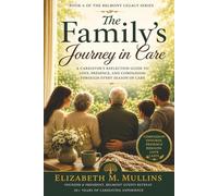 The Family’s Journey in Care: A Caregiver’s Reflection Guide to Love, Presence, and Compassion Through Every Season of Care