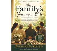 The Family’s Journey in Care: A Caregiver’s Reflection Guide to Love, Presence, and Compassion Through Every Season of Care