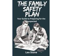 The Family Safety Plan: Your Guide to Preparing for the Unexpected