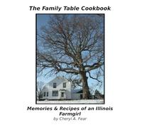 The Family Table Cookbook Memories & Recipes of an Illinois Farm Girl