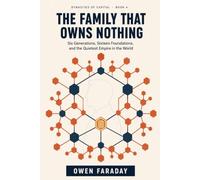 The Family That Owns Nothing: Six Generations, Sixteen Foundations, and the Quietest Empire in the World (Dynasties of Capital)
