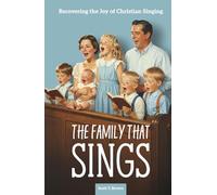 The Family That Sings: Recovering the Joy of Christian Singing