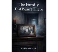 The Family That Wasn't There (A Novel of Psychological Horror): A Reality-Bending Horror Mystery Where Murdered Victims Are Erased from Memory by Those Who Should Be Grieving Them.