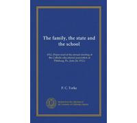 The family, the state and the school: 1912. (Paper read at the annual meeting of the Catholic educational association at Pittsburg, Pa., June 24, 1912.)