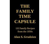 THE FAMILY TIME CAPSULE: 135 FAMILY RECIEPES FROM THE 1950'S
