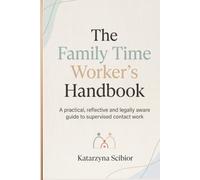 The Family Time Worker’s Handbook: A practical guide to supervised contact, safer family time and child-centred practice