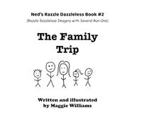 The Family Trip: Ned's Razzle Dazzleless Book #2 (Razzle Dazzleless Imagery with Several Run-Ons) (Ned's Razzle Dazzleless Books)