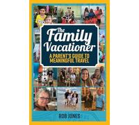 The Family Vacationer: A Parent's Guide to Meaningful Travel