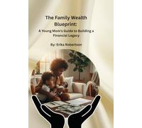The Family Wealth Blueprint: A Young Mom's Guide to Building a Financial Legacy