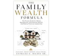 The Family Wealth Formula: The Proven Guide for Money Management, Generational Wealth, And Family Financial Leadership: The Proven Guide for Money ... Leadership: 1 (The Structured Legacy)