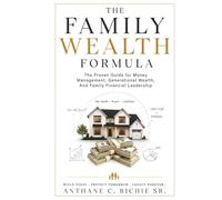 The Family Wealth Formula: The Proven Guide for Money Management, Generational Wealth, And Family Financial Leadership (The Structured Legacy Series)