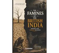 THE FAMINES OF THE BRITISH INDIA - KNOWN AND HIDDEN REASONS: The Untold Story of Hunger, Policy, and Colonial Rule | What History Books Often Leave Untold | Hidden history of British Colonial India