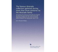 The famous Alvarado collection gathered during more than three centuries by the Alvarado family: Illustrating the ancient art of Ecuador & consigned ... public exhibition from Wednesday, March 14th