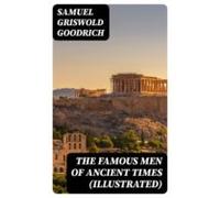 The Famous Men Of Ancient Times (illustrated) (ebook)