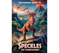 The Famous Story Of Speckles: The Tarbosaurus
