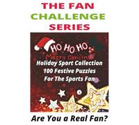 The Fan Challenge Holiday Sports Collection: 100 Festive Puzzles for Sports Fans: Celebrate the Season with Legends, Records, and Rivalries! (The Fan Challenge Series)