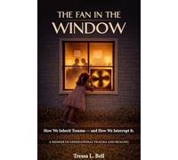 The Fan in the Window: How We Inherit Trauma-and How We Interrupt It