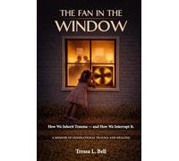 The Fan in the Window: How We Inherit Trauma-and How We Interrupt It