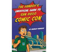 The Fanboy's Unofficial Guide to San Diego Comic Con
