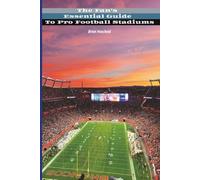 The Fan's Essential Guide to Pro Football Stadiums