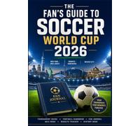 The Fan's Guide to Soccer World Cup 2026